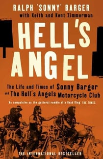 HELL''S ANGEL - THE LIFE & TIMES OF SONNY BARGER & THE HELL''S ANGELS MOTORCYCLE CLUB