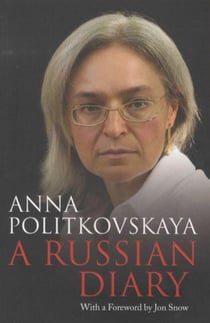 A russsian diary - a slain journalist's final account of a country moving backward