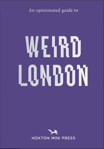 An opinionated guide to weird london