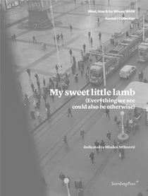 My sweet little lamb (everything we see could also be otherwise) : dedicated to Mladen Stilinovic