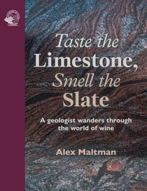 Taste the limestone, smell the slate : A geologist wanders through the world of wine