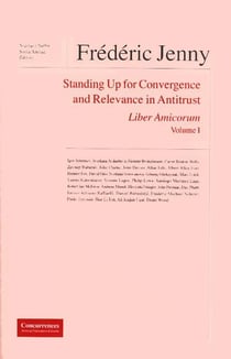Frédéric Jenny, liber amicorum t.1 - standing up for convergence and relevance in antitrust