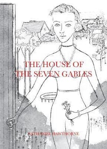 Nathaniel Hawthorne : the house of the seven gables
