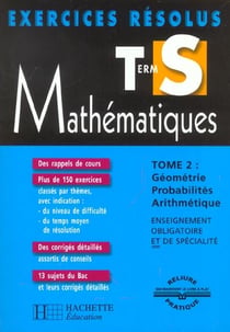 Exercices resolus - mathematiques - terminale s t.2 - geometrie probabilites arithmetique - edition 2002
