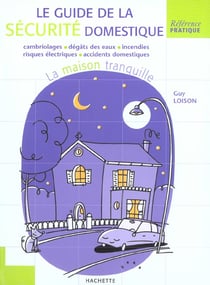 Le guide de la securite domestique - la maison tranquille