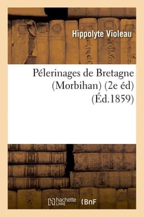 Pelerinages de bretagne (morbihan) (2e ed) (ed.1859)