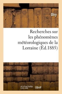 Recherches sur les phenomenes meteorologiques de la lorraine (ed.1885)