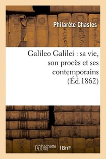 Galileo galilei : sa vie, son proces et ses contemporains (ed.1862)