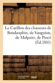 Le Carillon des chasseurs de Boisdauphin, de Vauguion, de Malpaire, de Pincé : , de la Chapelle-Rainsoin, de Bellebranche et de la Jupellière...