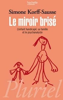Le miroir brisé - l'enfant handicapé, sa famille et le psychanalyste