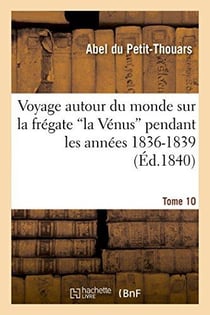 Voyage autour du monde sur la frégate 'la Vénus' pendant les années 1836-1839. Tome 10