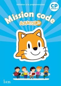 Mission code ! : Mission code ! CP - Cahier de l'élève - Ed. 2020 : Scratch Jr
