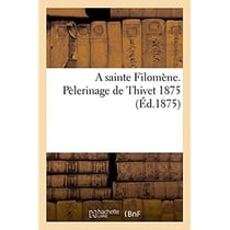 A sainte filomene. pelerinage de thivet 1875