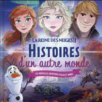 La Reine des Neiges 2 : histoires d'un autre monde - les nouvelles aventures d'Elsa et Anna