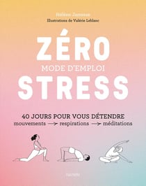 Zéro stress : mode d'emploi - 40 jours pour vous détendre