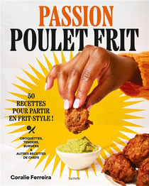 Passion poulet frit : 50 recettes pour partir en frit-style !
