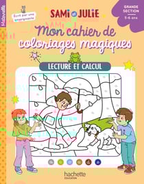 Sami et Julie : Mon cahier de coloriages magiques - Grande section - Lecture et calcul