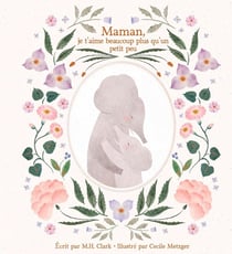 Maman, je t'aime beaucoup plus qu'un petit peu