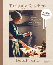 Turkuaz Kitchen : Recettes traditionnelles et modernes pour pâtisseries sucrées et salées
