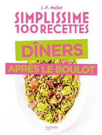 Simplissime 100 recettes : Dîners après le boulot
