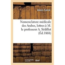 Nomenclature médicale des Arabes, lettres à M. le professeur A. Sédillot