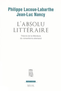 POETIQUE : l'absolu littéraire - théorie de la littérature du romantisme allemand