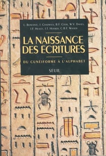 La Naissance des écritures. Du cunéiforme à l'alphabet