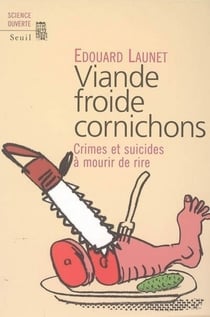 Viande froide cornichons. Crimes et suicides à mourir de rire - Crimes et suicides à mourir de rire
