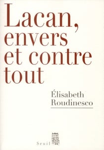 Lacan, envers et contre tout