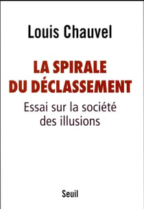 La spirale du déclassement - essai sur la société des illusions