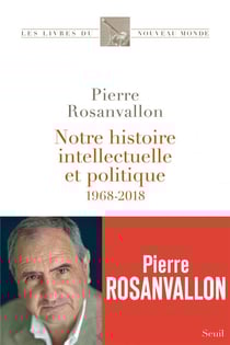 Notre histoire intellectuelle et politique - 1968-2018