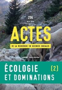 Actes de la recherche en sciences sociales n.256 : Ecologie et dominations Partie 2 : Mobilisations sociales