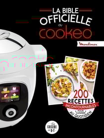 La bible officielle du cookeo - 200 recettes incontournables pour cuisiner au quotidien