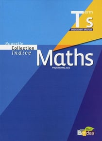 Indice maths : maths indice terminale S spécifique - livre de l'élève 2012