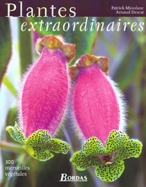 Plantes extraordinaires - 300 merveilles vegetales