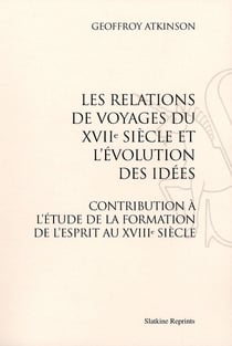Les relations de voyages du xvii siècle et l'évolution des idées - contribution à l'étude de la formation de l'esprit au xviii siècle (1924)