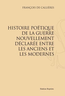 Histoire poétique de la guerre nouvellement déclarée entre les anciens et les modernes