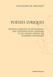 Poésies lyriques - édition complete en deux parties, avec introduction, glossaire et fac-similés, publiée par vladimir chichmaref