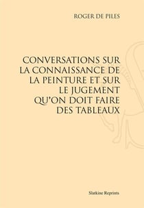 Conversations sur la connaissance de la peinture et sur le jugement qu'on doit faire des tableaux