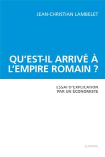 Qu'est-il arrivé à l'Empire romain ? essai d'explication par un économiste