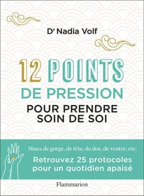 12 points de pression pour prendre soin de soi : maux de gorge, de tête, de dos, de ventre, etc.