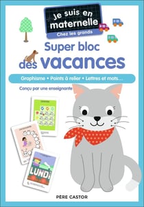 Je suis en maternelle : Super bloc des vacances : graphisme, points à relier, lettres et mots...