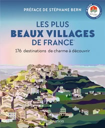 Les Plus Beaux Villages de France : 176 destinations de charme à découvrir