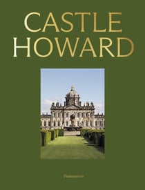 Castle Howard : A Grand Tour of England's Finest Country House