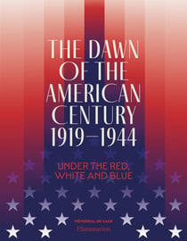 The dawn of the american century 1919-1944 : Under the red, white and blue
