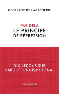 Par-delà le principe de répression : Dix leçons sur l'abolitionnisme pénal