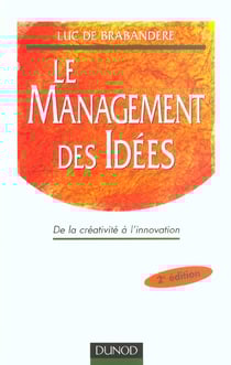 Le management des idees - de la creativite a l'innovation - 2e edition