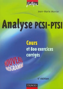 Analyse pcsi-ptsi - cours et 800 exercices corriges (4e édition)
