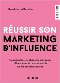 Réussir son marketing d'influence : Comment faire collaborer marques, influenceurs et communautés sur les réseaux sociaux