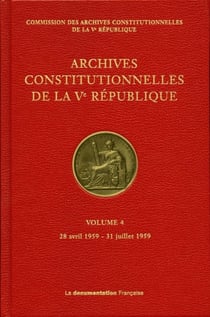 Archives constitutionnelles de la Ve république t.4 - 28 avril 1959 - 31 juillet 1959